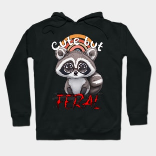 Cute But Feral - Raccoon Hoodie